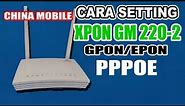 CARA SETTING MODEM CHINA MOBILE XPON GM220-S | PPPOE