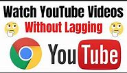 How To Watch YouTube Videos Without Lagging On Google Chrome Easily | Working Steps