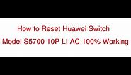 how to reset Huawei Switch Model S5700 10P LI AC 100% Working