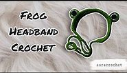 Frog Headband Crochet | Tutorial | auracrochet