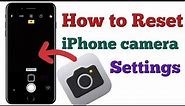 How to Reset iPhone camera settings