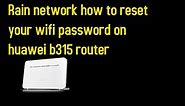 Rain network how to reset your wifi password on huawei b315 router