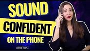 5 Simple Steps to Sound Confident on the Phone