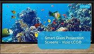 Smart Glass Projection Screens - Vizio LCG®