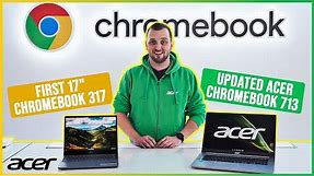 First 17" Chromebook 317 and updated Acer Chromebook 713 Spin