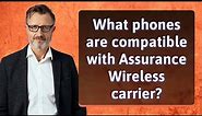 What phones are compatible with Assurance Wireless carrier?