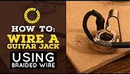 How To Wire A Guitar Jack (Using Braided Hook-Up Wire)