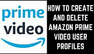 How to Create and Delete Amazon Prime Video User Profiles