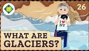 What Are Glaciers? Crash Course Geography #26
