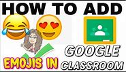 How To Add EMOJIS in GOOGLE CLASSROOM - Distance Learning