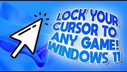 How to LOCK YOUR CURSOR TO ANY GAME on Windows 11