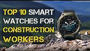 Top 10 Best Smartwatch for Construction Workers