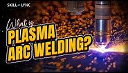 What is Plasma Arc Welding? | Skill-Lync