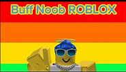 your have alot of fans meme (buff noob roblox)