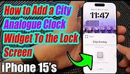 iPhone 15/15 Pro Max: How to Add a City Analogue Clock Widget To the Lock Screen