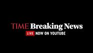 Live Now: TIME Breaking News