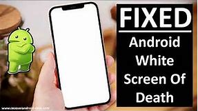 How To Fix White Screen Of Death On Android