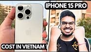 Purchased iPhone 15 Pro - Cheaper In Vietnam ! VAT Refund, Airport Custom, Apple store & Dealers