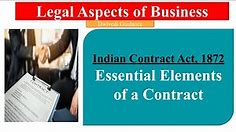 Essential Elements of a Contract, Indian Contract Act, 1872, Legal aspects of Business, Business Law
