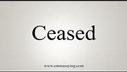 How To Say Ceased