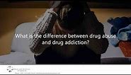 What is the difference between drug abuse and drug addiction?