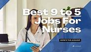 10 Best 9 to 5 Jobs For Nurses - Nurse Money Talk