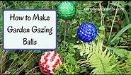 HOW TO MAKE A GARDEN GAZING BALL / GLOBE - super quick and easy and cheap!