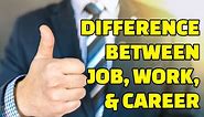 Difference between Job, Work, and Career