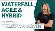 Project Management: Waterfall, Agile, & Hybrid Approaches