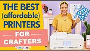 The Best Printers for Crafters : Affordable crafting printers for every budget!