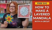 Free Layered Mandala SVG l How to Make 3D Mandalas with a Cricut