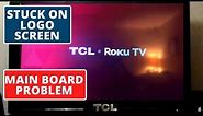 Understand Why TCL ROKU TV Stuck On Logo Screen || MAIN BOARD PROBLEM