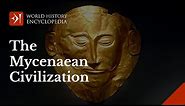 The Mycenaeans: A Civilization of Bronze Age Greece