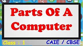 Parts of Computer || Class 1 || CAIE / CBSE / NCERT || Computer Parts