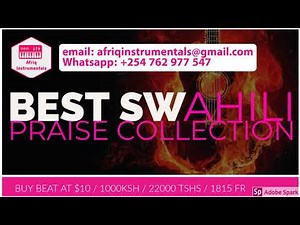 Best Swahili Praise Instrumentals ever Kenya, Congo , Tanzania , Burundi , Rwanda and East Africa