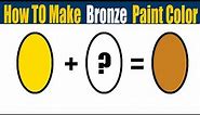 How To Make Bronze Color What Color Mixing To Make Bronze