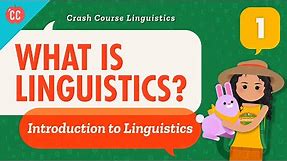 What is Linguistics?: Crash Course Linguistics #1