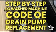 LG - Front Load Washer Machine - Code OE - Step By Step Guild to Replace Drain Pump MODEL WM3670HVA
