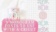 5 Perfect Monogram Fonts To Use With Your Cricut!