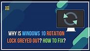 Why Is Windows 10 Rotation Lock Greyed Out? How To Fix?