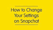 How to Change Your Settings on Snapchat
