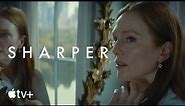 Sharper — Official Trailer | Apple TV+