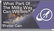 What Part Of The Milky Way Can We See?