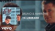 Bruno & Marrone - Tá Liberado (Áudio Oficial)
