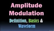 Amplitude Modulation (Definition, Basics and Waveform) [HD]