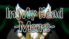 In My Head |MEME| [Original Meme] (OLD)