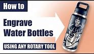 How to Engrave Stainless Steel Water Bottles | Using ANY Rotary Tool