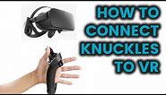 How to Connect Your Valve Controllers "Knuckles" to your VR Headset via Steam VR