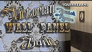 Victorian Wall Panel Build - For A Haunted House or Steampunk Room - Squirreland