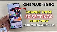 OnePlus 11R 5G : Change These 20 Settings Right Now To Use Your Phone Like A Pro